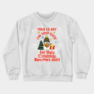 This is my I'm too Cute for ugly Christmas sweaters Crewneck Sweatshirt